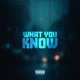 What You Know feat King Kash Slam Versatile Single