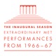 The Inaugural Season Extraordinary Met Performances from 1966 67 Live