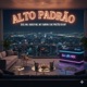 Alto Padrão feat Pretão do Mt Single