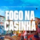 Fogo na Casinha feat MC MARCELINHO CR Single