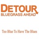 Too Blue To Have the Blues Single