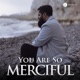 You Are So Merciful Single