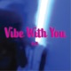 Vibe with You Single