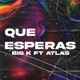 Que Esperas feat Atlas Single