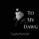 TO MY DAWG feat Slatt Single