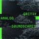 Gritty Analog Soundscapes