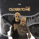 Closer to Me Single