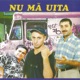 Nu Ma Uita