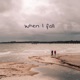 when I fall