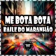 ME BOTA BOTA BAILE DO MARANHÃO Single