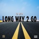 Long Way 2 Go Single