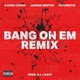 Bang On Em Remix feat DJ J Hart Single