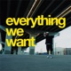 Everything We Want Single