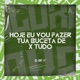 Hoje Eu Vou Fazer Tua Buceta de X Tudo feat MC GW Single
