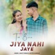 Tor Bina Jiya Nahi Jaye Single