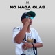 No Haga Olas Single