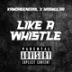 Like a Whistle feat Ya Mulaa Single
