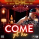 Come Get Her feat Chilee Powdah Ganxsta Love Single