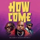 How Come feat Sir Holly Jaivah Single