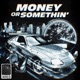 MONEY OR SOMETHIN Single