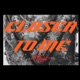 Closer To Me Single