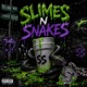 SLIMES N SNAKES