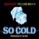 So Cold feat Yellow Wiva D Single