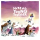 We re All Young Together 10 Year Anniversary Edition
