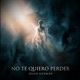 No te quiero perder Single