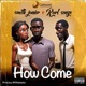 How Come feat kurl songx Single