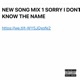 NEW SONG MIX 1 SORRY I DONT KNOW THE NAME Single