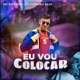 Eu Vou Colocar Single