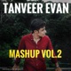 Tanveer Evan Mashup Vol 2 Single