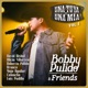 Bobby Pulido Friends Una Tuya Y Una Mía Vol 1 En Vivo