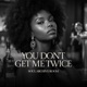 You Don t Get Me Twice feat Xyra Single
