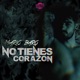 No Tienes Corazón Single