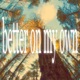 better on my own Single