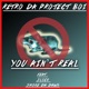 You Ain t Real feat Slick Smoke Da Dawg Single