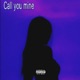 CALL YOU MINE Single