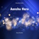 Aanshu Haru Single