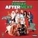 FRIDAY AFTER NEXT