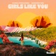 Girls Like You Single