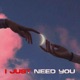 I JUST NEED YOU feat sxrder Single