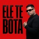 ELE TE BOTA Single