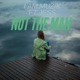 Not The Man feat Jess Female Version Single