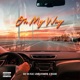 On My Way feat LongLiveMosi Deanoboyyoucrazy Single
