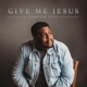 Give Me Jesus Single