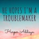 He Hopes I m a Troublemaker Single
