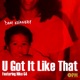 U Got It Like That feat Niko G4 Single