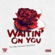 Waitin On You feat Kemistress Single